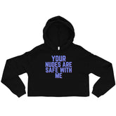Your Nudes Are Safe With Me Crop Hoodie